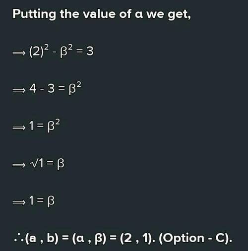 If a-b, a+b are the zeros of x^2-4x+3 then (a, b) =

A) (3, 1)
B) (-3,-1)
C) (2, 1)
D) (-2,-1)