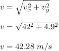 v=\sqrt{v_x^2+v_y^2} \\\\v=\sqrt{42^2+4.9^2} \\\\v=42.28\ m/s