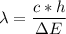 \lambda = \dfrac{c*h}{\Delta E}