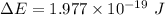 \Delta E = 1.977 \times 10^{-19 } \ J