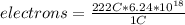 electrons=\frac{222 C*6.24*10^{18} }{1C}