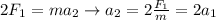 2F_{1} = ma_{2}  \rightarrow a_{2} = 2\frac{F_{1}}{m} = 2a_{1}