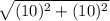 \sqrt{(10)^{2} + (10)^{2} }