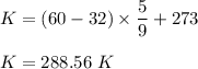 K=(60-32)\times \dfrac{5}{9} + 273\\\\K = 288.56\ K