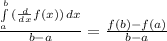 \frac{\int\limits^b_a {(\frac{d}{dx}f(x)) } \, dx }{b-a}=\frac{f(b)-f(a)}{b-a}