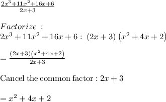 \frac{2x^3+11x^2+16x+6}{2x+3}\\\\Factorize \: :\\2x^3+11x^2+16x+6 : \:\left(2x+3\right)\left(x^2+4x+2\right) \\\\=\frac{\left(2x+3\right)\left(x^2+4x+2\right)}{2x+3}\\\\\mathrm{Cancel\:the\:common\:factor:}\:2x+3\\\\=x^2+4x+2