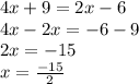 4x + 9 = 2x - 6\\4x - 2x = -6 - 9\\2x = -15\\x = \frac{-15}{2}