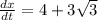 \frac{dx}{dt} = 4 + 3\sqrt{3}