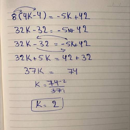 8(4K-4)=-5k+42 find k