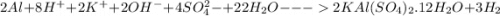 2Al + 8H^+ + 2K^+ + 2OH^- + 4SO_{4}^2-  + 22H_{2}O  --- 2KAl(SO_{4})_{2}.12H_{2}O +3H_{2}