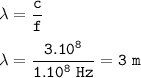 \tt \lambda=\dfrac{c}{f}\\\\\lambda=\dfrac{3.10^8}{1.10^8~Hz}=3~m