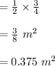 = \frac{1}{2} \times \frac{3}{4} \\\\=  \frac{3}{8} \  m^2\\\\ = 0.375 \ m^2