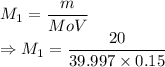 M_1=\dfrac{m}{MoV}\\\Rightarrow M_1=\dfrac{20}{39.997\times 0.15}