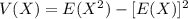 V(X) =  E(X^2) - [E(X)]^2