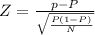 Z = \frac{p  - P}{\sqrt{\frac{P(1-P )}{N} } }