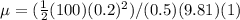 \mu = (\frac{1}{2} (100)(0.2)^2)/(0.5)(9.81)(1)