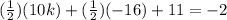 (\frac{1}{2} ) (10k)+(\frac{1}{2} )(-16)+11 = -2