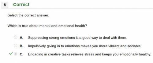 Which is true about mental and emotional health?

A.
Suppressing strong emotions is a good way to de