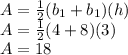 A=\frac{1}{2} (b_1+b_1)(h)\\A=\frac{1}{2} (4+8)(3)\\A=18