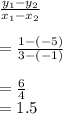 \frac{y_{1}-y_{2}  }{x_{1} -x_{2} }\\\\=\frac{1-(-5)}{3-(-1)}\\\\=\frac{6}{4}\\= 1.5