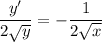 \displaystyle \frac{y'}{2\sqrt{y}} = -\frac{1}{2\sqrt{x}}