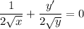 \displaystyle \frac{1}{2\sqrt{x}} + \frac{y'}{2\sqrt{y}} = 0