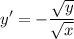 \displaystyle y' = -\frac{\sqrt{y}}{\sqrt{x}}