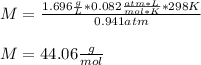 M=\frac{1.696\frac{g}{L} *0.082\frac{atm*L}{mol*K}*298K}{0.941atm}\\\\M=44.06\frac{g}{mol}