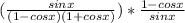 (\frac{sinx}{(1-cosx)(1+cosx)}) * \frac{1 - cos x}{sin x}
