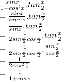 \frac{sinx}{1-cos^{2} x} .tan\frac{x}{2} \\=\frac{sinx}{sin^{2} x} .tan\frac{x}{2} \\=\frac{1}{sin x} .tan\frac{x}{2}\\=\frac{1}{2sin \frac{x}{2} cos\frac{x}{2}} .tan\frac{x}{2}\\=\frac{1}{2sin \frac{x}{2} cos\frac{x}{2}} .\frac{sin\frac{x}{2}}{cos\frac{x}{2}} \\=\frac{1}{2cos^{2}  \frac{x}{2}}\\=\frac{1}{1+cos{x} }