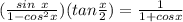 (\frac{sin\ x}{1 - cos^2x})(tan\frac{x}{2}) = \frac{1}{1+cosx}