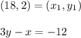 (18,2) =(x_1,y_1)\\\\3y-x=-12