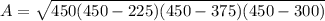 A=\sqrt{450(450-225)(450-375)(450-300)}