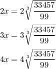 2x=2\sqrt[3]{\dfrac{33457}{99}}\\\\3x=3\sqrt[3]{\dfrac{33457}{99}}\\\\4x=4\sqrt[3]{\dfrac{33457}{99}}