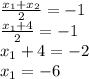 \frac{x_{1}+x_{2}  }{2} = -1\\\frac{x_{1}+4}{2} = -1\\ x_{1} + 4 = -2\\ x_{1} = -6
