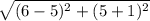 \sqrt{(6-5)^2+(5+1)^2}