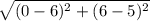 \sqrt{(0-6)^2+(6-5)^2}