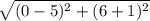 \sqrt{(0-5)^2+(6+1)^2}