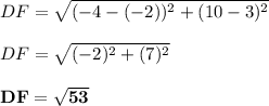 DF = \sqrt{(-4 -(-2))^2 + (10 - 3)^2} \\\\DF = \sqrt{(-2)^2 + (7)^2} \\\\\mathbf{DF = \sqrt{53}}