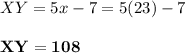 XY = 5x - 7 = 5(23) - 7\\\\\mathbf{XY = 108}