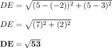 DE = \sqrt{(5 -(-2))^2 + (5 - 3)^2} \\\\DE = \sqrt{(7)^2 + (2)^2} \\\\\mathbf{DE = \sqrt{53}}