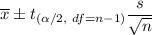 \overline{x}\pm t_{(\alpha/2,\ df=n-1)}\dfrac{s}{\sqrt{n}}