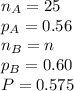 n_{A}=25\\p_{A}=0.56\\n_{B}=n\\p_{B}=0.60\\P=0.575