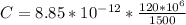 C =  8.85*10^{-12} *  \frac{120*10^{6}}{1500}