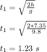 t_1 = \sqrt{\frac{2h}{g} }\\\\t_1 =  \sqrt{\frac{2*7.35}{9.8}}\\\\t_1 = 1.23 \ s