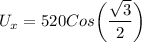 U_x = 520 Cos \bigg (\dfrac{\sqrt{3}}{2} \bigg)