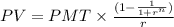 PV= PMT\times \frac{(1-\frac{1}{1+r^n})}{r}