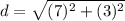 d = \sqrt{(7) ^{2} + (3)^{2}}