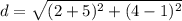 d = \sqrt{(2 + 5) ^{2} + (4 - 1)^{2}}