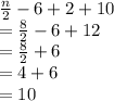 \frac{n}{2} -6+2+10\\= \frac{8}{2} -6+12\\= \frac{8}{2} +6\\= 4+6\\= 10